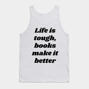 Books make life better - Funny reading fangirls quote Tank Top